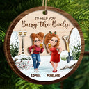 Funny,Christmas,Gift For Bestie - I Would Help You Bury The Body 3D Effect Besties - Personalized 2-Layered Wooden Ornament