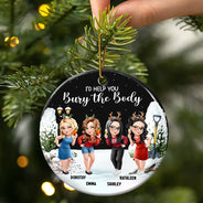 Gift For Bestie,Christmas,Funny - I Would Help You Bury The Body 3D Effect Besties - Personalized Circle Ceramic Ornament