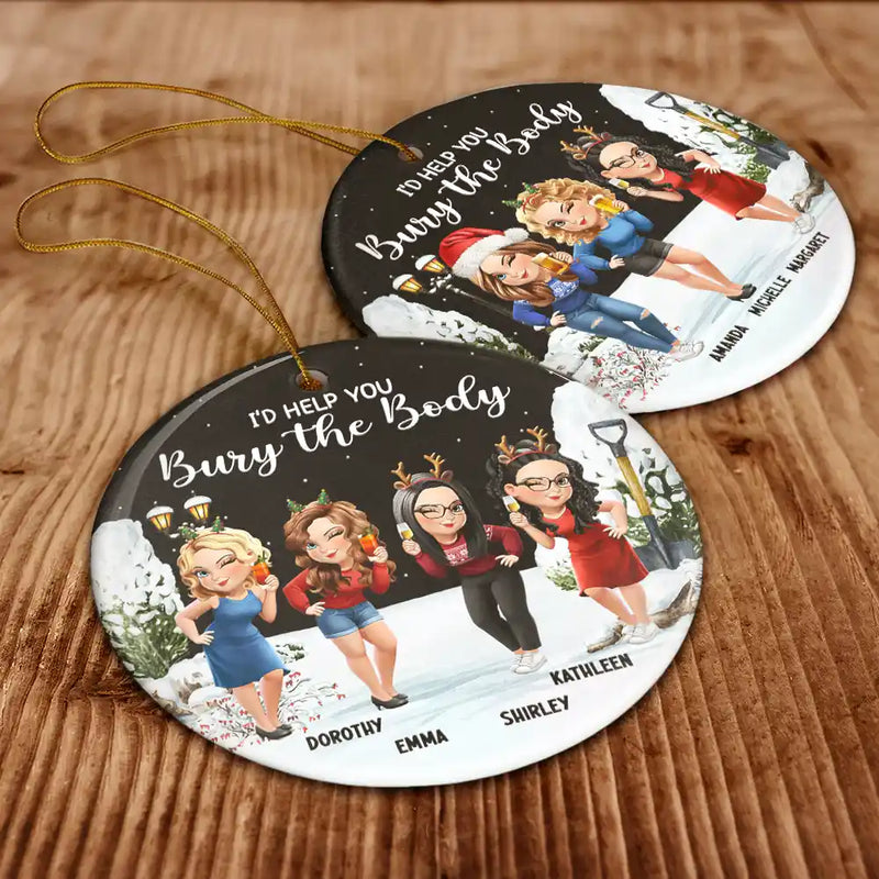 Gift For Bestie,Christmas,Funny - I Would Help You Bury The Body 3D Effect Besties - Personalized Circle Ceramic Ornament