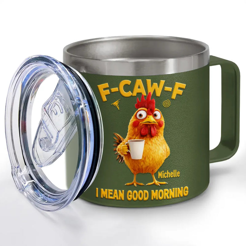 Gift For Yourself,Gift For Women,Gift For Men,Funny - 3D Effect Funny Chicken F-Caw-F I Mean Good Morning - Personalized 14oz Stainless Steel Tumbler With Handle