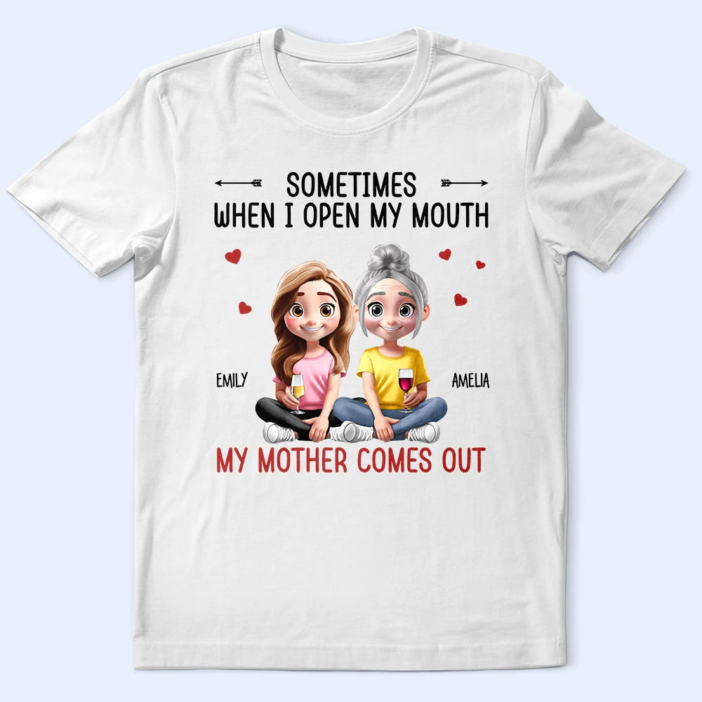 Gift For Mother,Gift For Daughter,Mom,Daughters (Adult),Funny - Sometimes When I Open My Mouth My Mother Comes Out 3D Effect - Personalized T Shirt