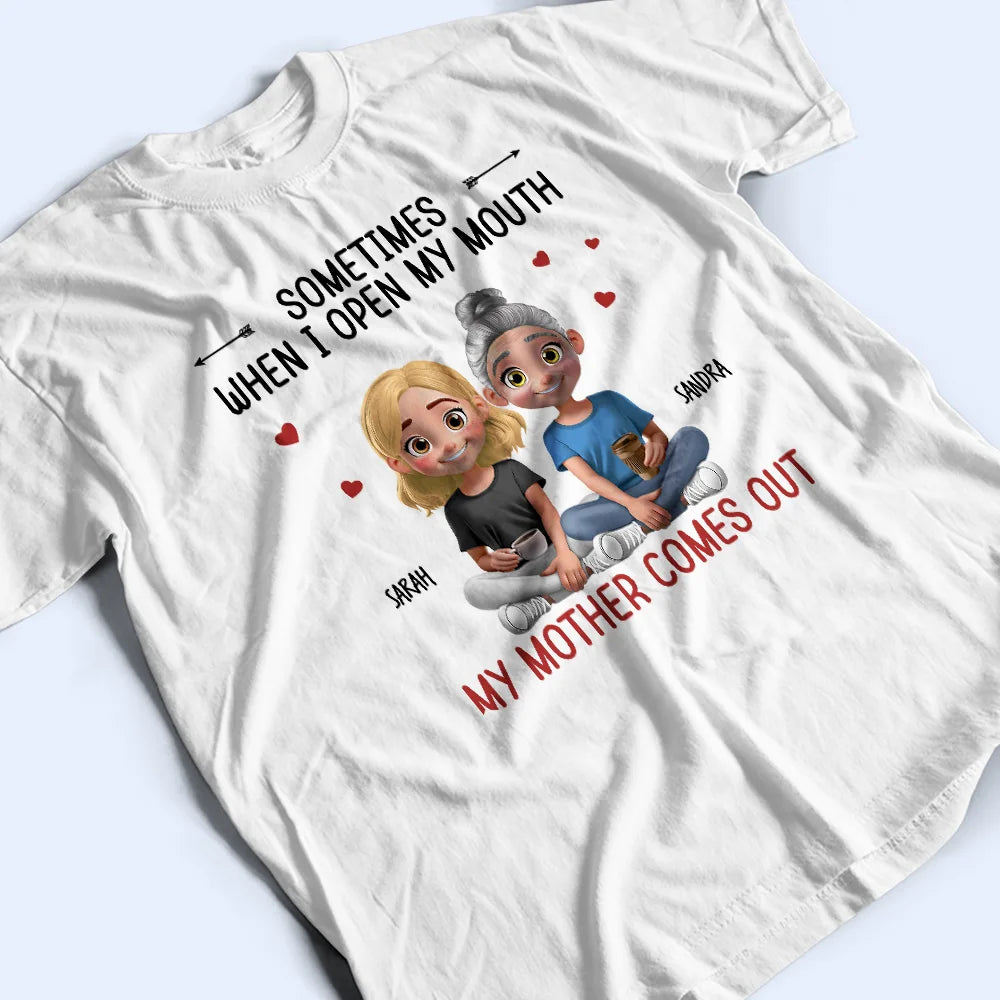 Gift For Mother,Gift For Daughter,Mom,Daughters (Adult),Funny - Sometimes When I Open My Mouth My Mother Comes Out 3D Effect - Personalized T Shirt