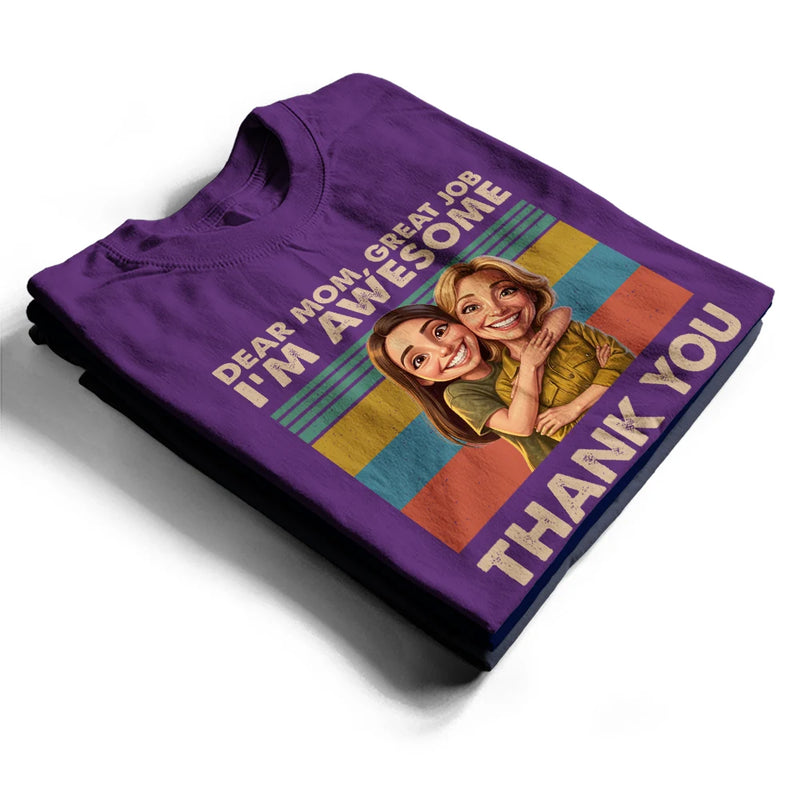Gift For Mother,Custom Photo,Funny,Photo - Caricature - Custom Photo Caricature Dear Mom Great Job We Are Awesome Thank You - Personalized T Shirt