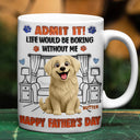 Dog Dad,Dog Mom,Cat Dad,Cat Mom,Pet Dad,Pet Mom,Happy,Top Market,Vector,Playful - 3D Inflated Effect Animate Dog Cat Life Would Be Boring Without Me - Personalized White Edge-to-Edge Mug