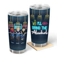 I'll Bring The Alcohol & I'll Bring The Bad Decisions - Gift For Besties - Personalized Custom Tumbler