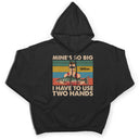 Mine Is So Big I Have To Use - Gift For Fishing Lovers - Personalized Custom T Shirt