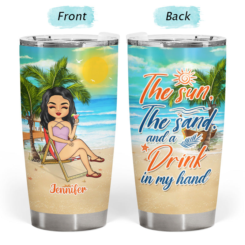 The Sun The Sand And A Drink In My Hand Beach Girl - Personalized Custom Tumbler