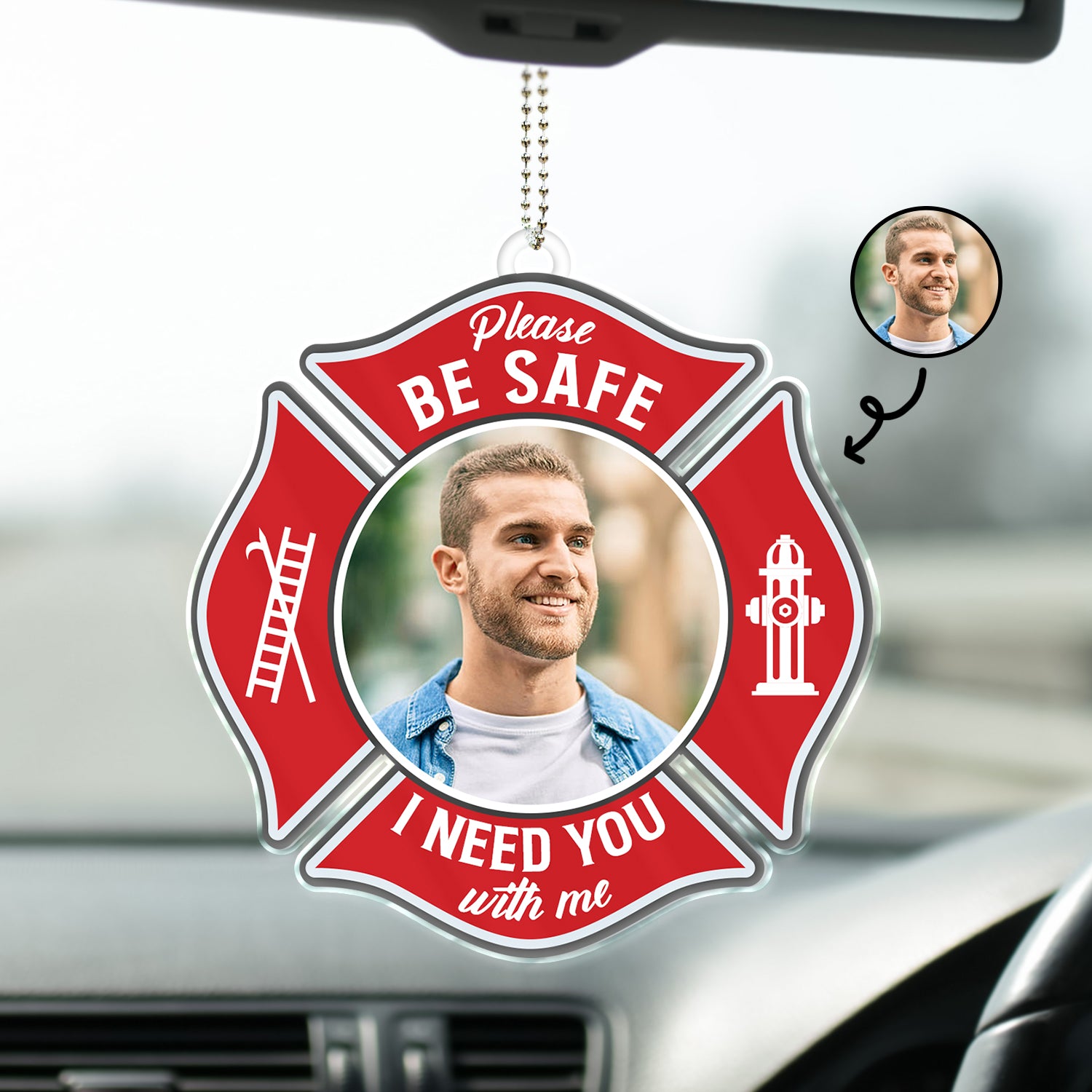 Custom Photo Besafe I Need You Here With Me - Gift For Firefighter - Personalized Acrylic Car Hanger