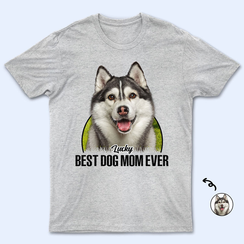 Custom Photo Best Dog Mom Dog Dad Ever - Gift For Dog Lovers - Personalized T Shirt
