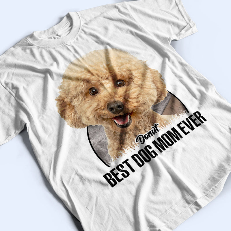 Custom Photo Best Dog Mom Dog Dad Ever - Gift For Dog Lovers - Personalized T Shirt