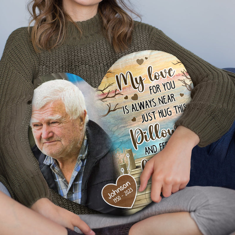 Custom Photo My Love For You Is Always Near - Memorial Gift - Personalized Heart Shaped Pillow