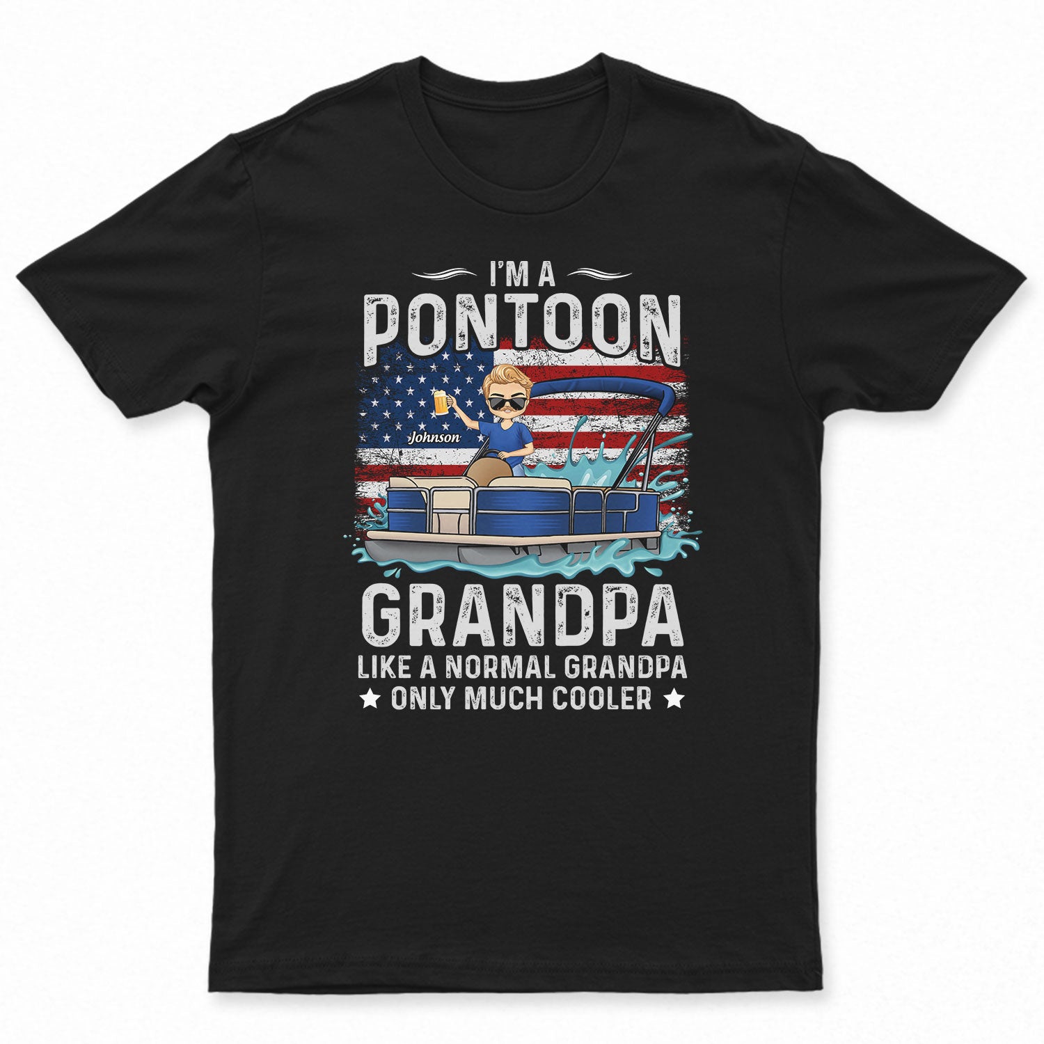 Stars & Stripes, I'm A Pontoon Dad Grandpa - Gift For Grandfather, Father, Traveling Lovers - Personalized T Shirt