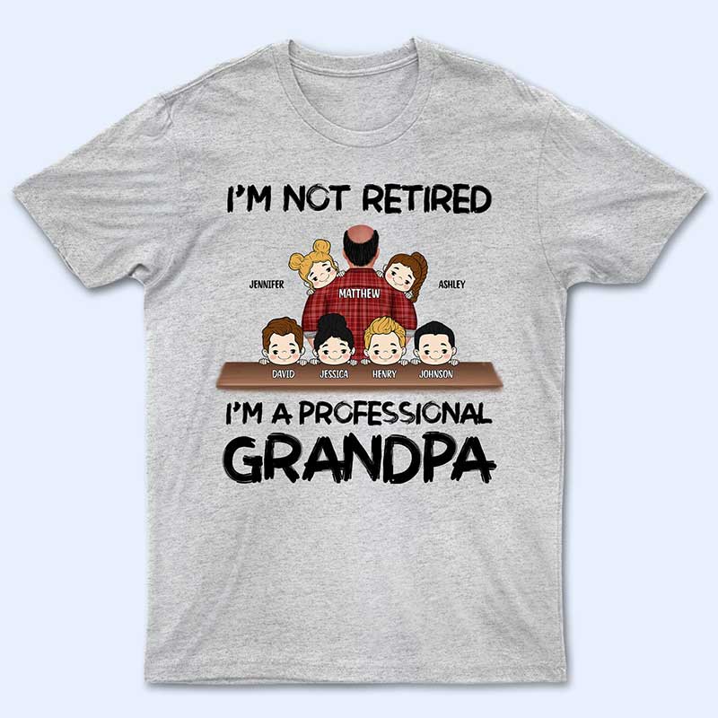 I'm Not Retired I'm A Professional Grandpa Papa - Personalized T Shirt