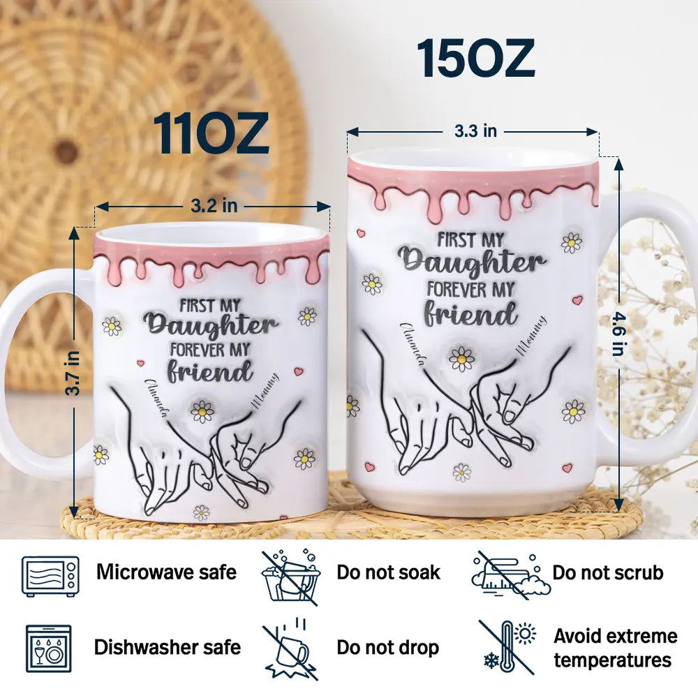 First My Daughter Forever My Friend Mother Daugher - 3D Inflated Effect Printed Mug, Personalized White Edge-to-Edge Mug