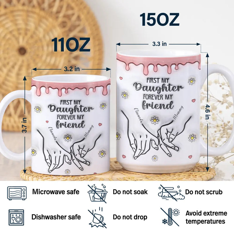 First My Daughter Forever My Friend Mother Daugher - 3D Inflated Effect Printed Mug, Personalized White Edge-to-Edge Mug