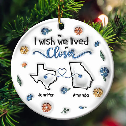 I Wish We Live Closer - 3D Inflated Effect Printed Ornament, Personalized Circle Ceramic Ornament