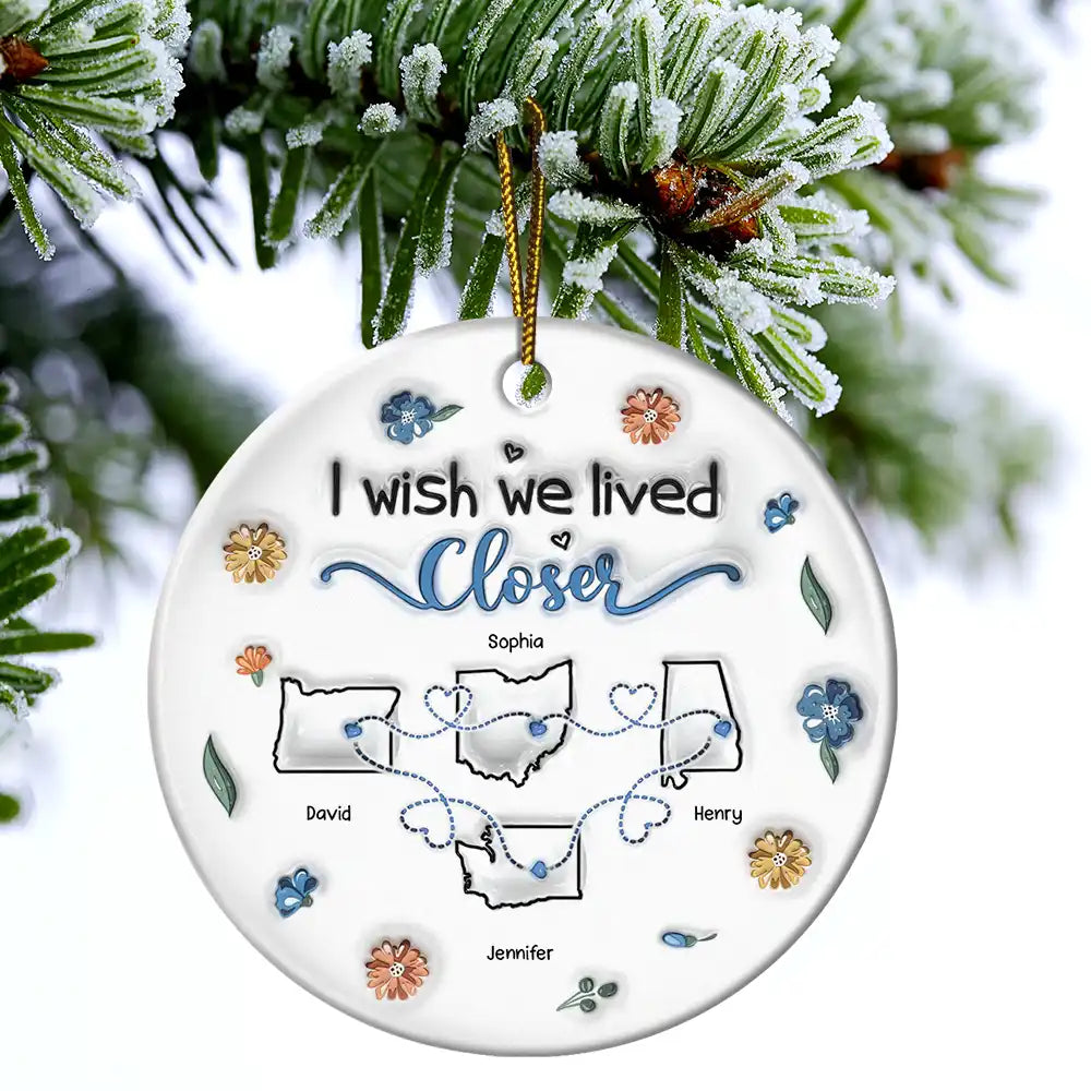 Gift For Bestie, Gift For Sisters, Gift For Sibling - I Wish We Live Closer - 3D Inflated Effect Printed Ornament, Personalized Circle Ceramic Ornament
