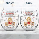 Dog Mom, Dog Lovers - She Also Needs Dogs - Personalized Stemless Wine Glass