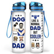 Dog Dad A Normal Dad But Cooler - Gift For Gym & Dog Lover - Personalized Custom Water Tracker Bottle