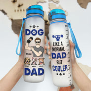 Dog Dad A Normal Dad But Cooler - Gift For Gym & Dog Lover - Personalized Custom Water Tracker Bottle