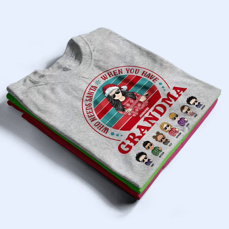 Family Who Needs Santa - Christmas Gift For Parents & Grandparents - Personalized Custom T Shirt