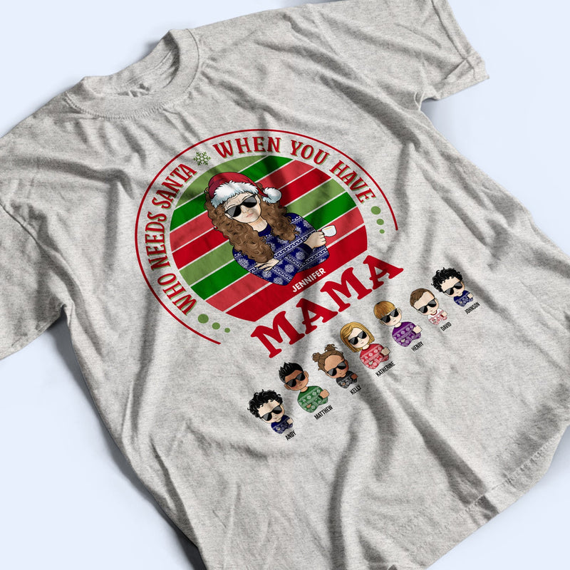 Family Who Needs Santa - Christmas Gift For Parents & Grandparents - Personalized Custom T Shirt