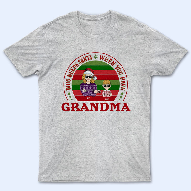Family Who Needs Santa - Christmas Gift For Parents & Grandparents - Personalized Custom T Shirt