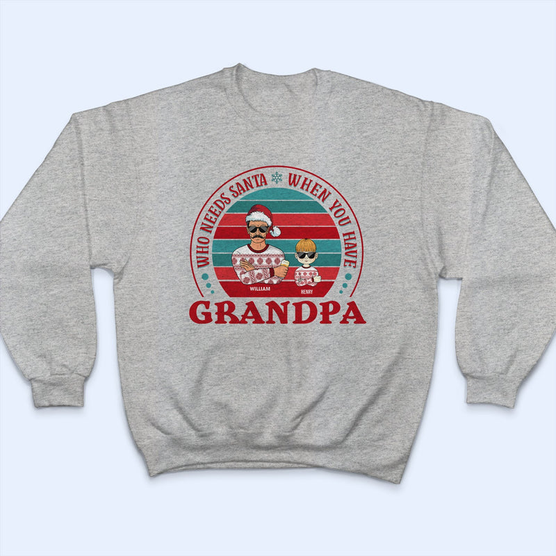 Family Who Needs Santa - Christmas Gift For Parents & Grandparents - Personalized Custom T Shirt
