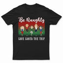 Best Friends Be Naughty Save Santa The Trip - Christmas Gift For Bestie - Personalized Custom T Shirt