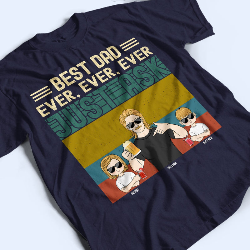 Best Dad Ever Ever Ever - Gift For Father, Dad - Personalized Custom T Shirt