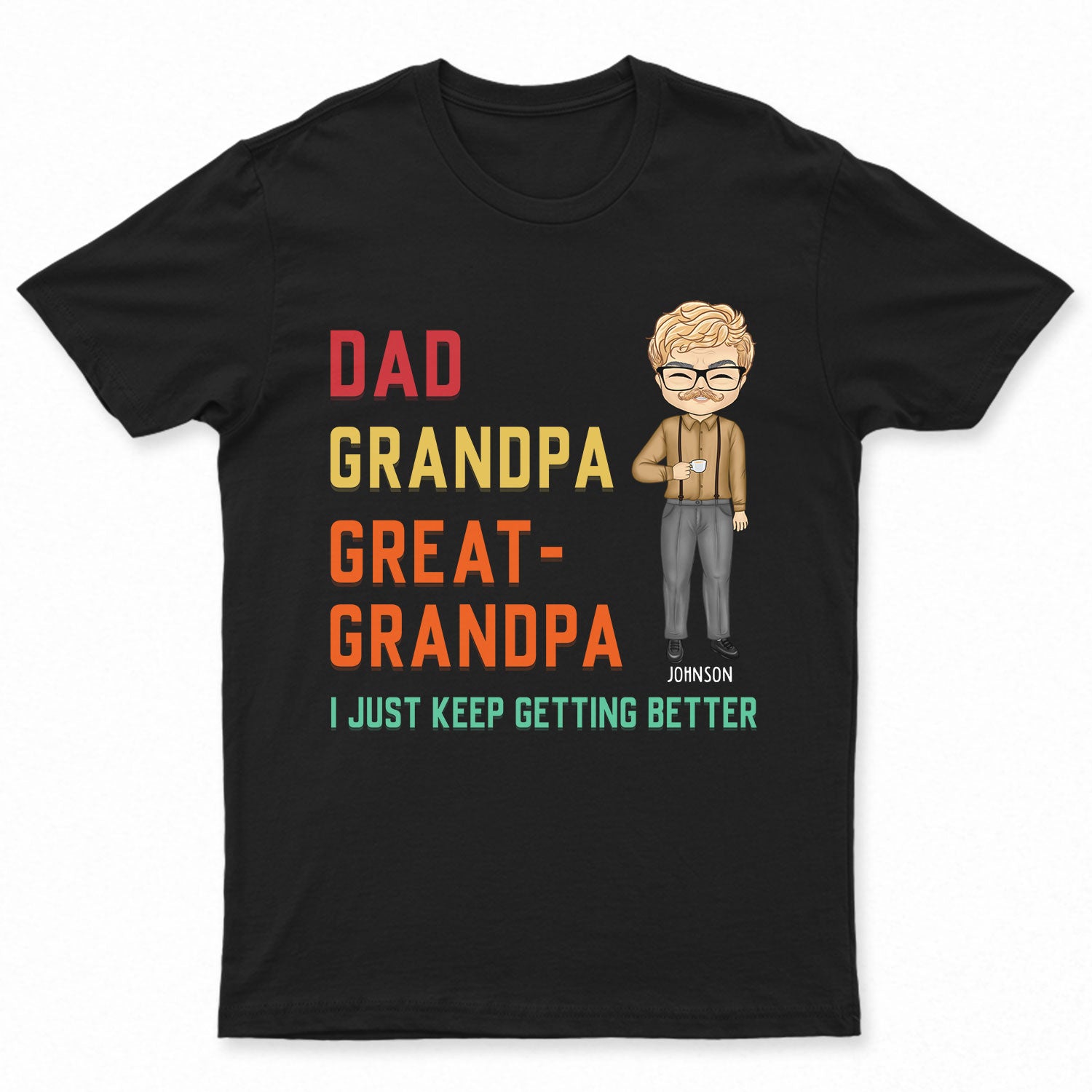 I Just Keep Getting Better Grandpa - Gift For Grandpa, Dad - Personalized Custom T Shirt