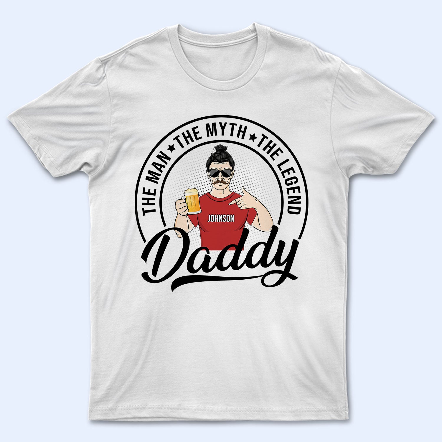 Daddy The Man The Myth The Legend - Birthday, Loving Gift For Dad, Father, Grandpa, Grandfather, Men, Yourself - Personalized Custom T Shirt