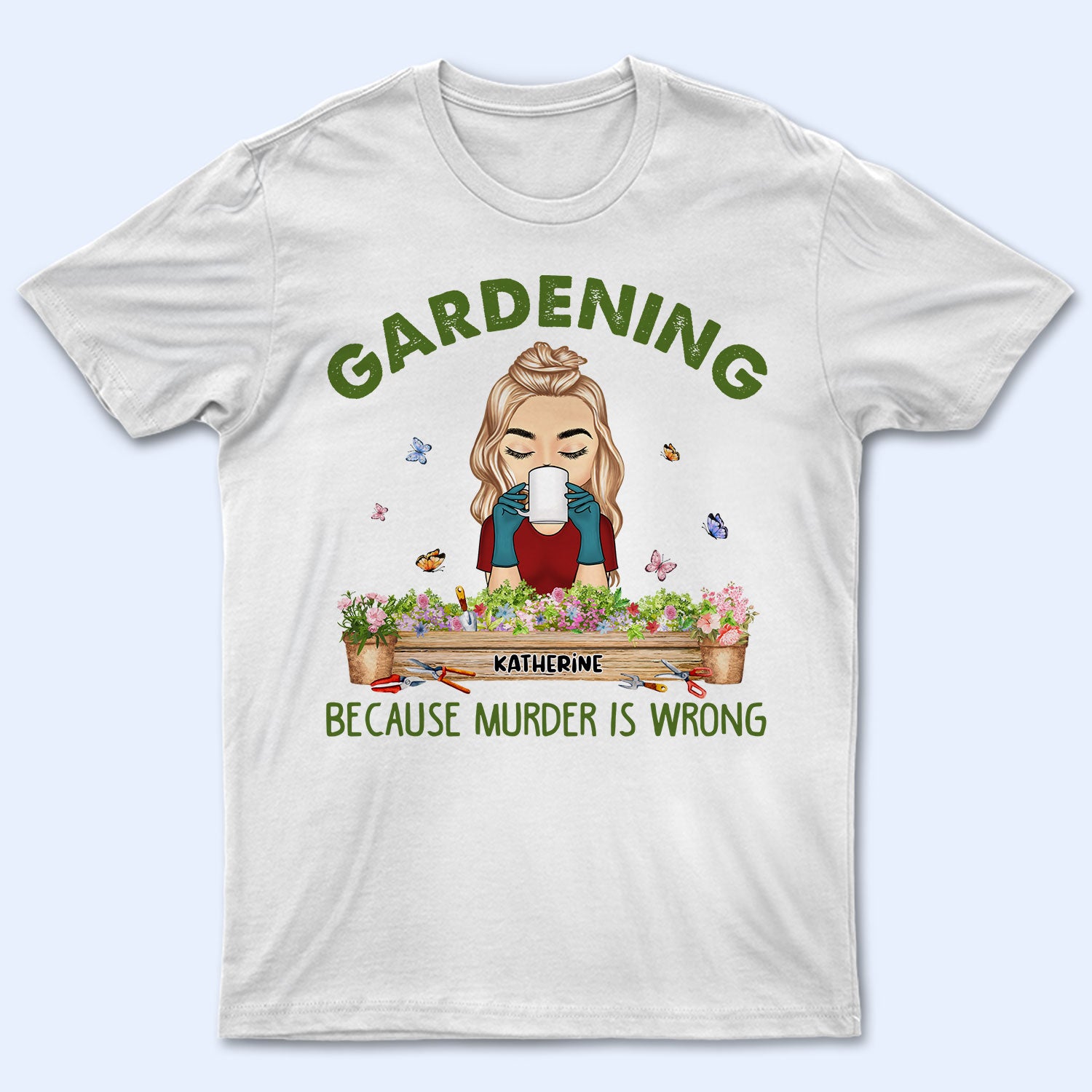 Gardening Because Murder Is Wrong - Gift For Gardening Lovers - Personalized Custom T Shirt