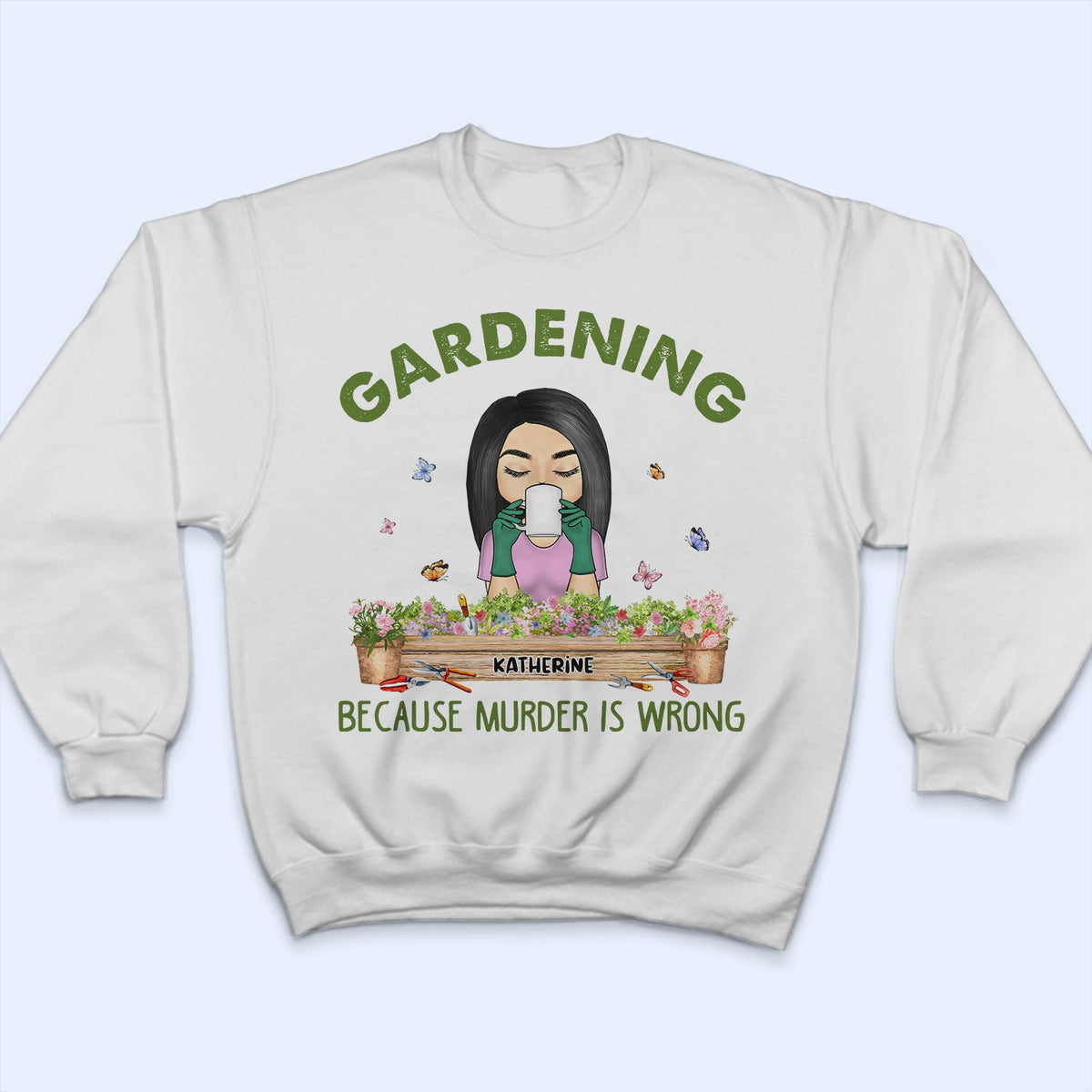Gardening Because Murder Is Wrong - Gift For Gardening Lovers - Personalized Custom T Shirt