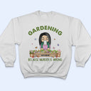 Gardening Because Murder Is Wrong - Gift For Gardening Lovers - Personalized Custom T Shirt