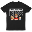 Gift For Husband,Gift For Yourself,Gift For Men,Gift For Father,Dad - Daughters (Adult),Dad - Daughters (Young),Dad - Sons,Dad - Children,New Dad,Love - Dad I Make Awesome Kids Babies - Personalized T Shirt