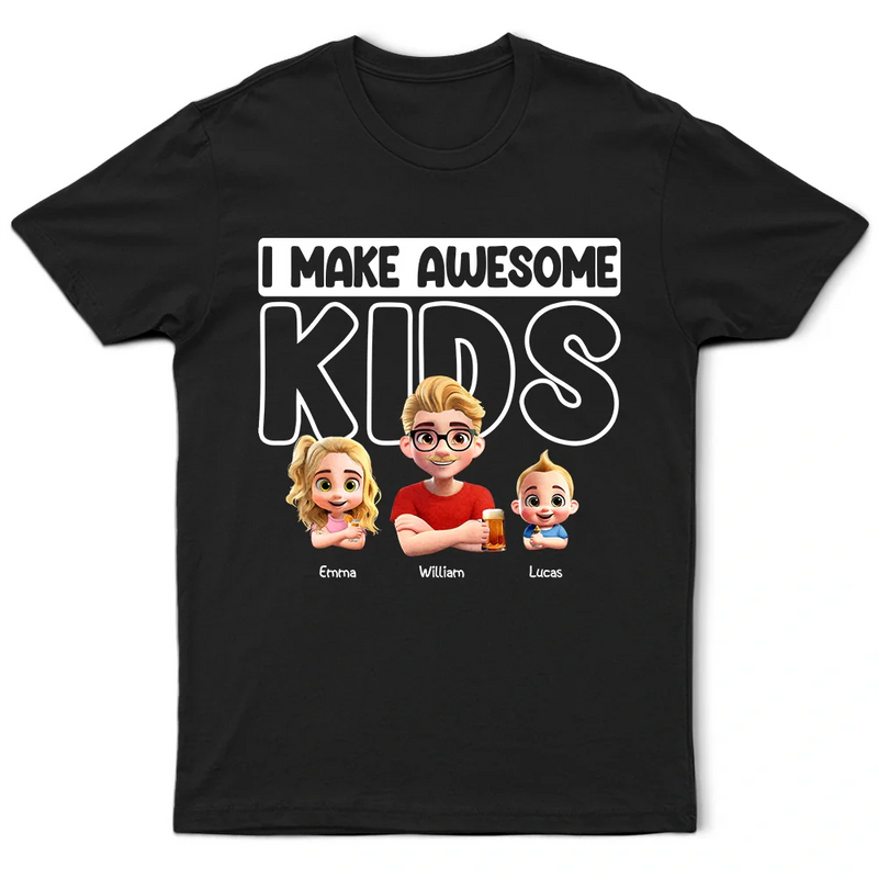 Gift For Husband,Gift For Yourself,Gift For Men,Gift For Father,Dad - Daughters (Adult),Dad - Daughters (Young),Dad - Sons,Dad - Children,New Dad,Love - Dad I Make Awesome Kids Babies - Personalized T Shirt