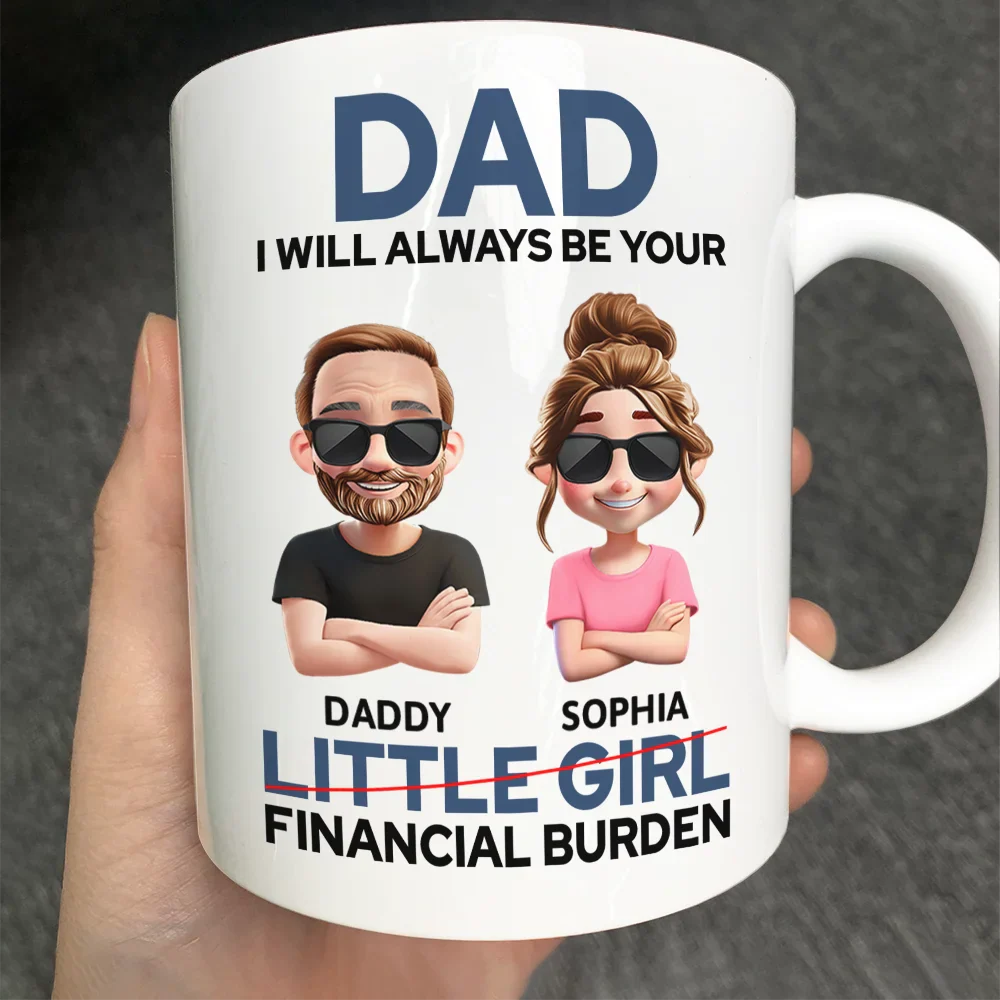 Funny,Gift For Husband,Gift For Grandpa,Gift For Father,Grandpa - Grandkids,Dad - Daughters (Adult) - Dad I Will Always Be Your Financial Burden Funny - Personalized Mug