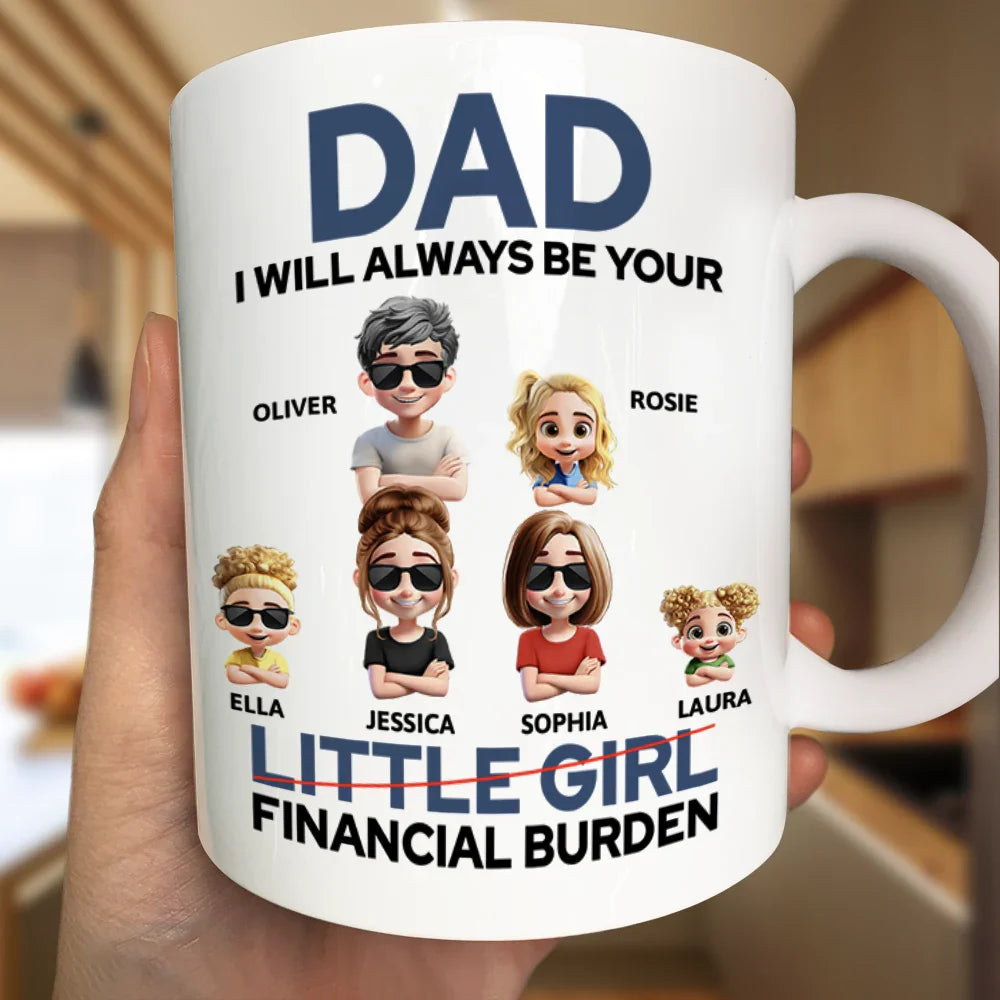 Funny,Gift For Husband,Gift For Grandpa,Gift For Father,Grandpa - Grandkids,Dad - Daughters (Adult) - Dad I Will Always Be Your Financial Burden Funny - Personalized Mug