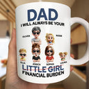 Funny,Gift For Husband,Gift For Grandpa,Gift For Father,Grandpa - Grandkids,Dad - Daughters (Adult) - Dad I Will Always Be Your Financial Burden Funny - Personalized Mug