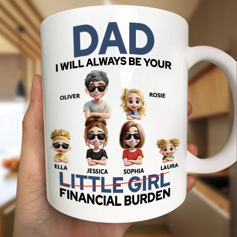 Funny,Gift For Husband,Gift For Grandpa,Gift For Father,Grandpa - Grandkids,Dad - Daughters (Adult) - Dad I Will Always Be Your Financial Burden Funny - Personalized Mug