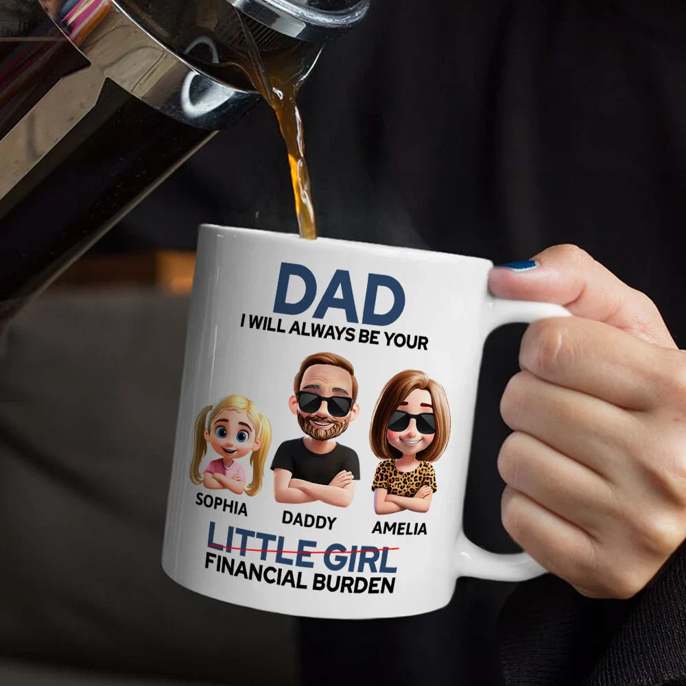 Funny,Gift For Husband,Gift For Grandpa,Gift For Father,Grandpa - Grandkids,Dad - Daughters (Adult) - Dad I Will Always Be Your Financial Burden Funny - Personalized Mug