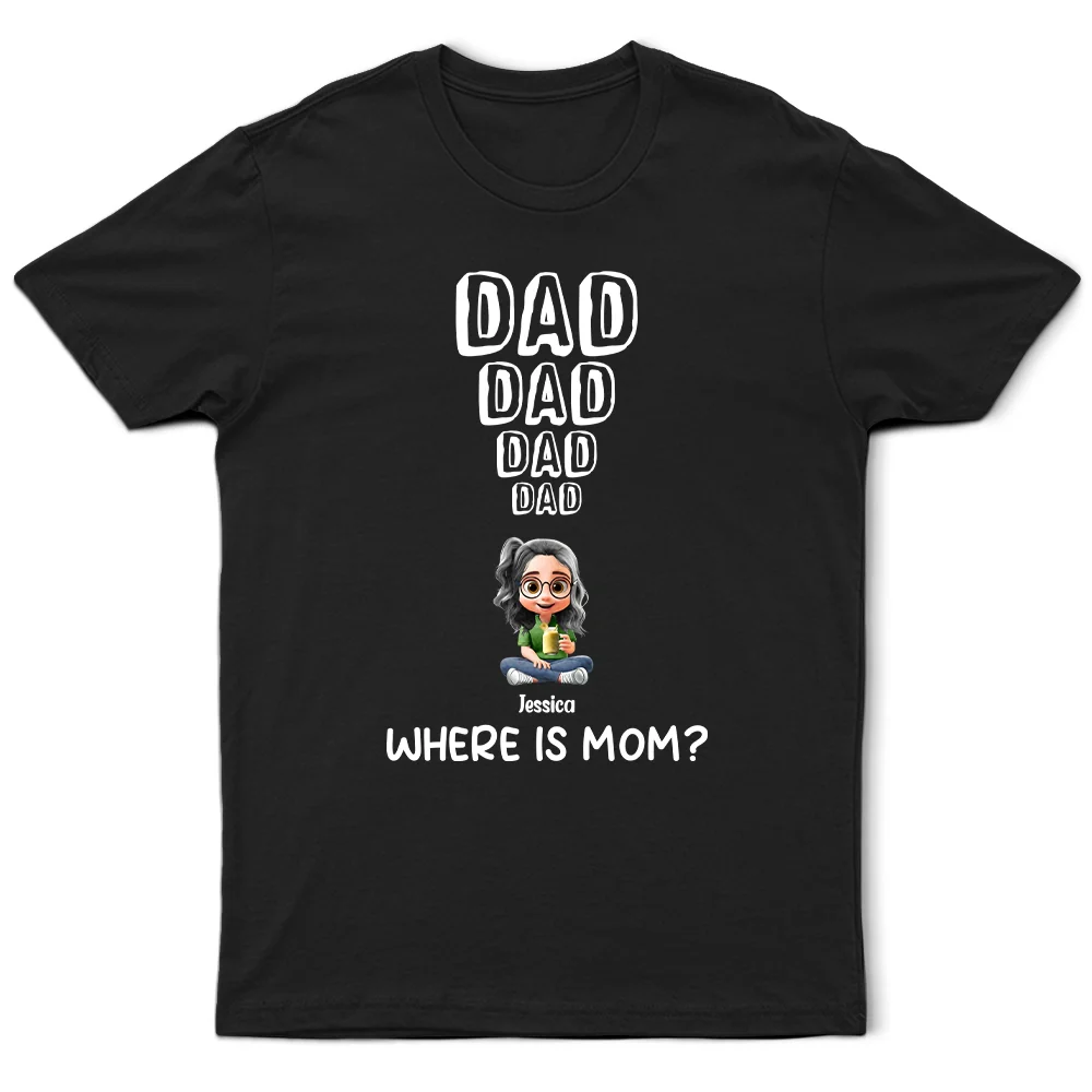 Dad - Children, Gift For Father, Happy - Dad Knows Where Mom Is - Personalized T Shirt