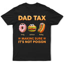 Dad Tax Making Sure It's Not Poison - Personalized T Shirt