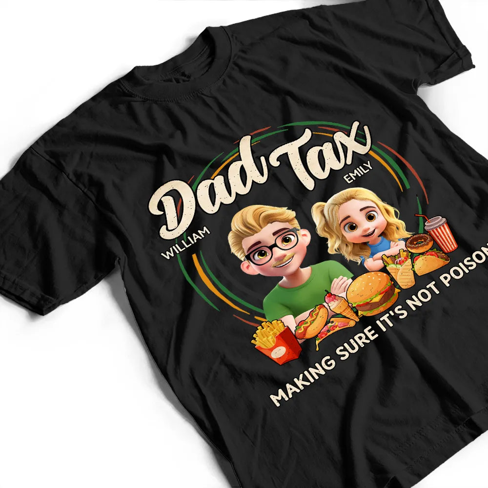 Gift For Father - Dad Tax Making Sure It's Not Poison 3D Cartoon - Personalized T Shirt
