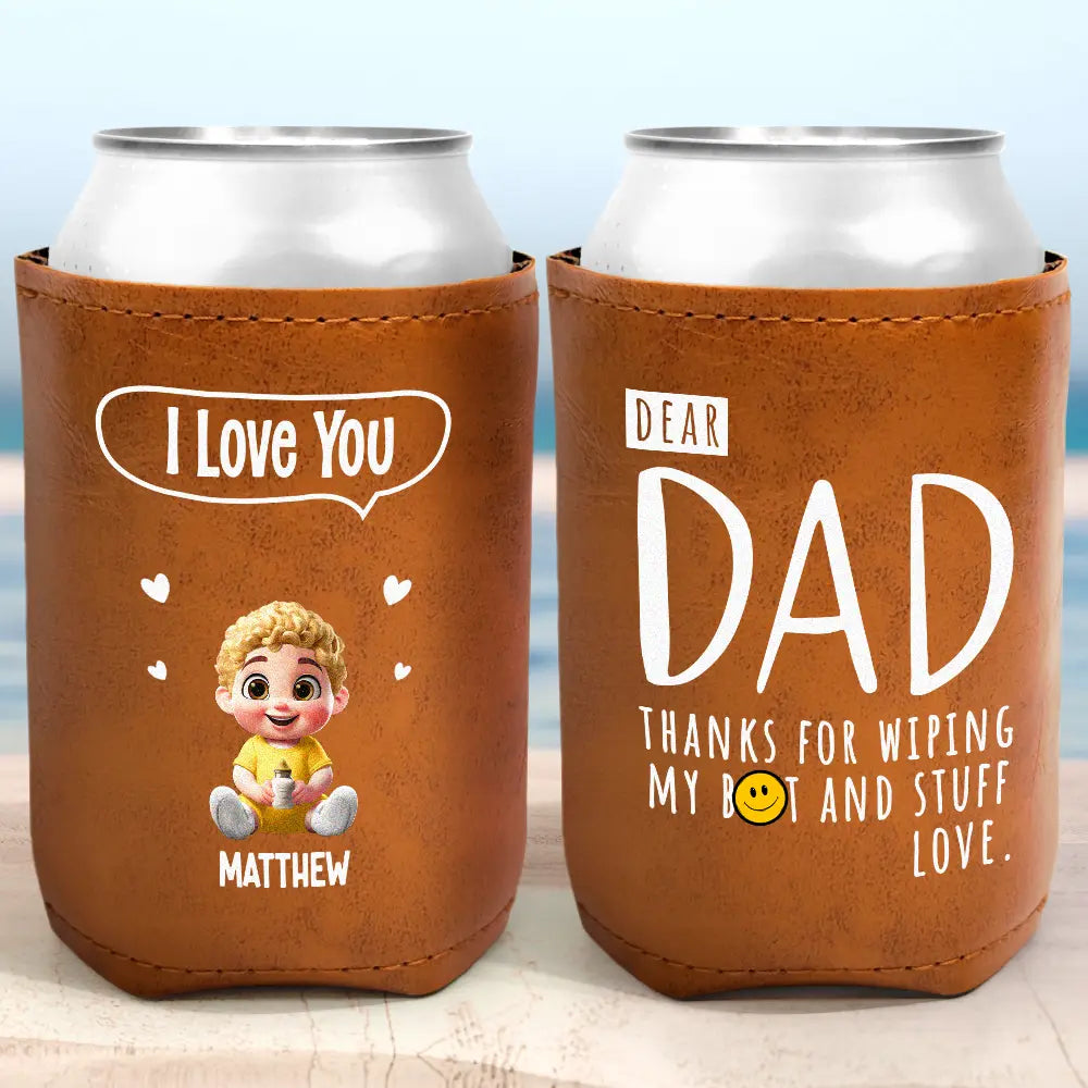 Dad Thanks For Wiping My Butt & Stuff - Personalized Leather Can Cooler