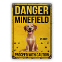 Pet Lovers,Pet Mom,Pet Dad,Dog Lovers,Dog Mom,Dog Dad,Funny - Danger Minefield Proceed With Caution - Personalized Classic Metal Signs