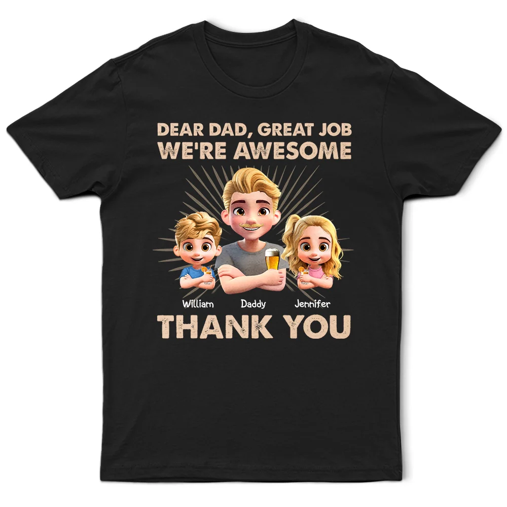 Gift For Father,Dad,Children - Dear Dad Great Job We're Awesome 3D Effect - Personalized T Shirt