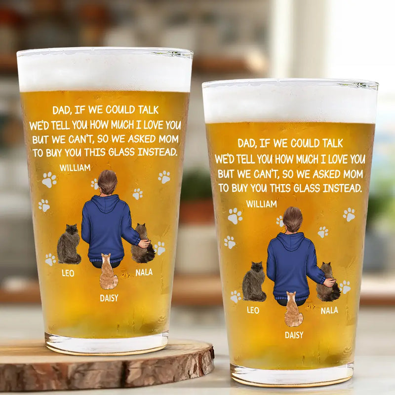 Happy,Dog Lovers,Dog Dad,Pet Lovers,Cat Lovers - Dog Dad Cat Dad If I Could Talk - Personalized Beer Glass