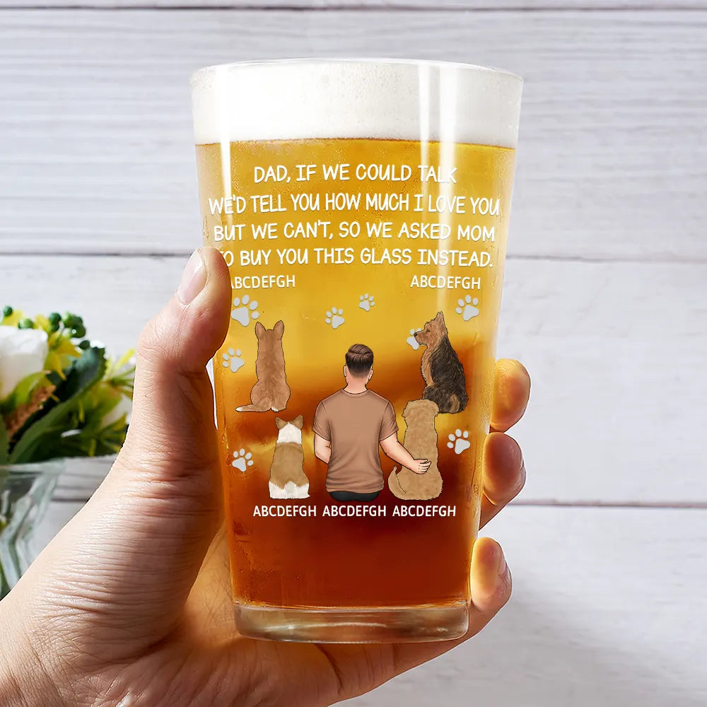 Happy,Dog Lovers,Dog Dad,Pet Lovers,Cat Lovers - Dog Dad Cat Dad If I Could Talk - Personalized Beer Glass